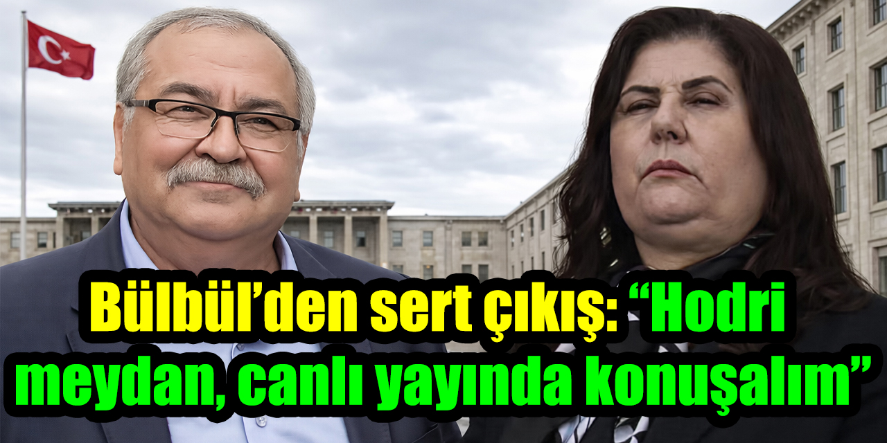 Bülbül’den sert çıkış: “Hodri meydan, canlı yayında konuşalım”