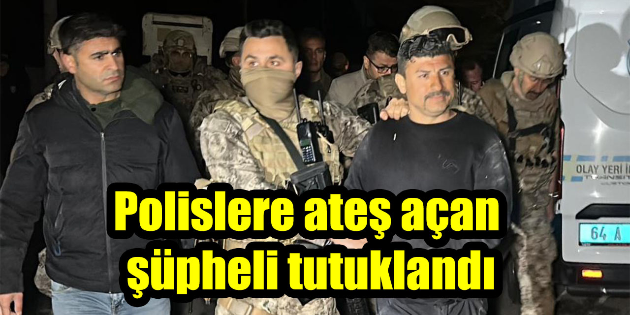 Polislere ateş açan şüpheli tutuklandı