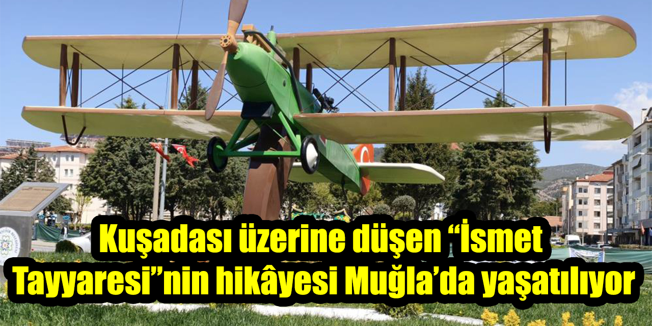 Kuşadası üzerine düşen “İsmet Tayyaresi”nin hikâyesi Muğla’da yaşatılıyor