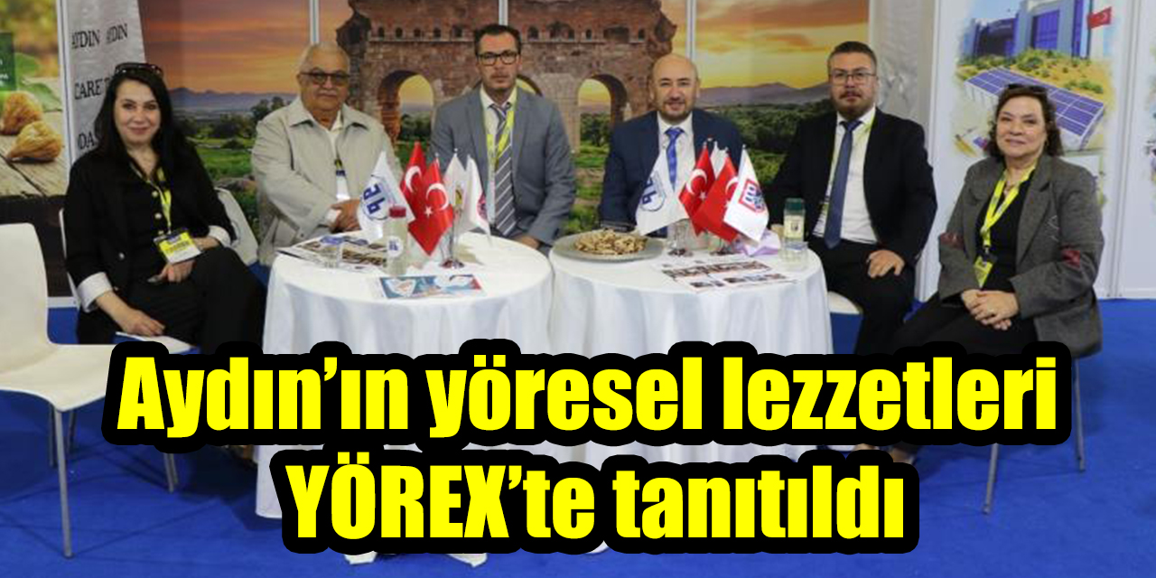 Aydın’ın yöresel lezzetleri YÖREX’te tanıtıldı