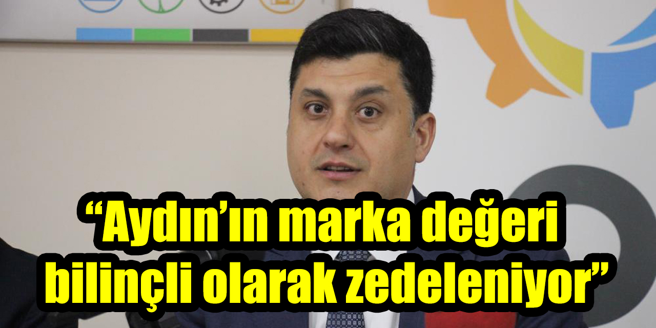 ASTİM OSB Başkanı Maraş’tan tepki: “Aydın’ın marka değeri bilinçli olarak zedeleniyor”