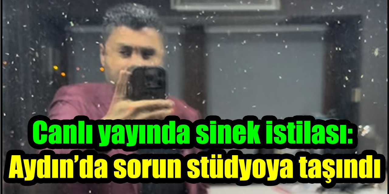 Canlı yayında sinek istilası: Aydın’da sorun stüdyoya taşındı
