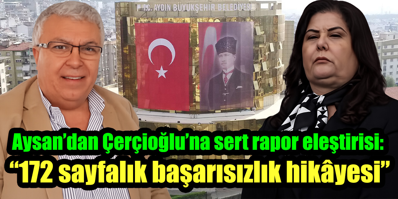 Aysan’dan Çerçioğlu’na sert rapor eleştirisi:  “172 sayfalık başarısızlık hikâyesi”