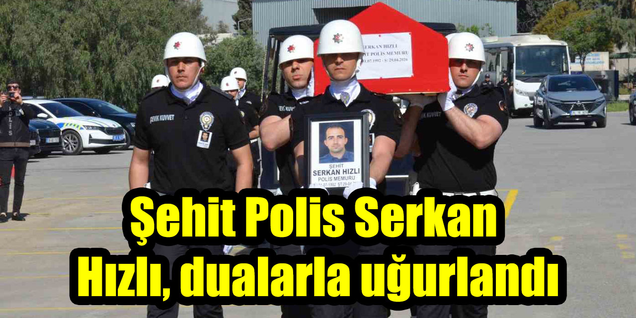 Şehit Polis Serkan Hızlı, dualarla uğurlandı