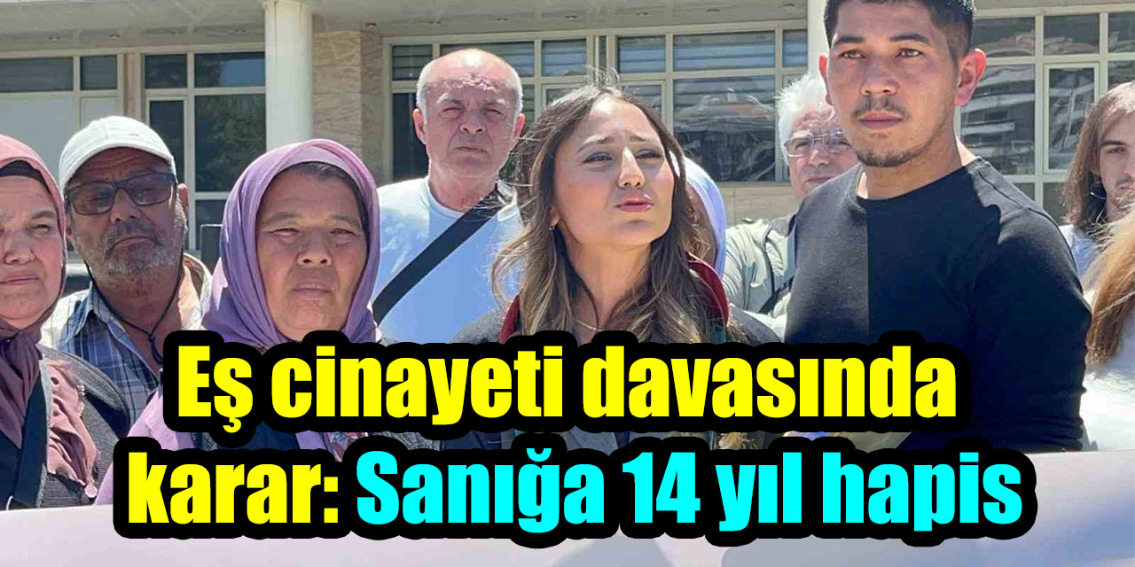 Eş cinayeti davasında karar: Sanığa 14 yıl hapis