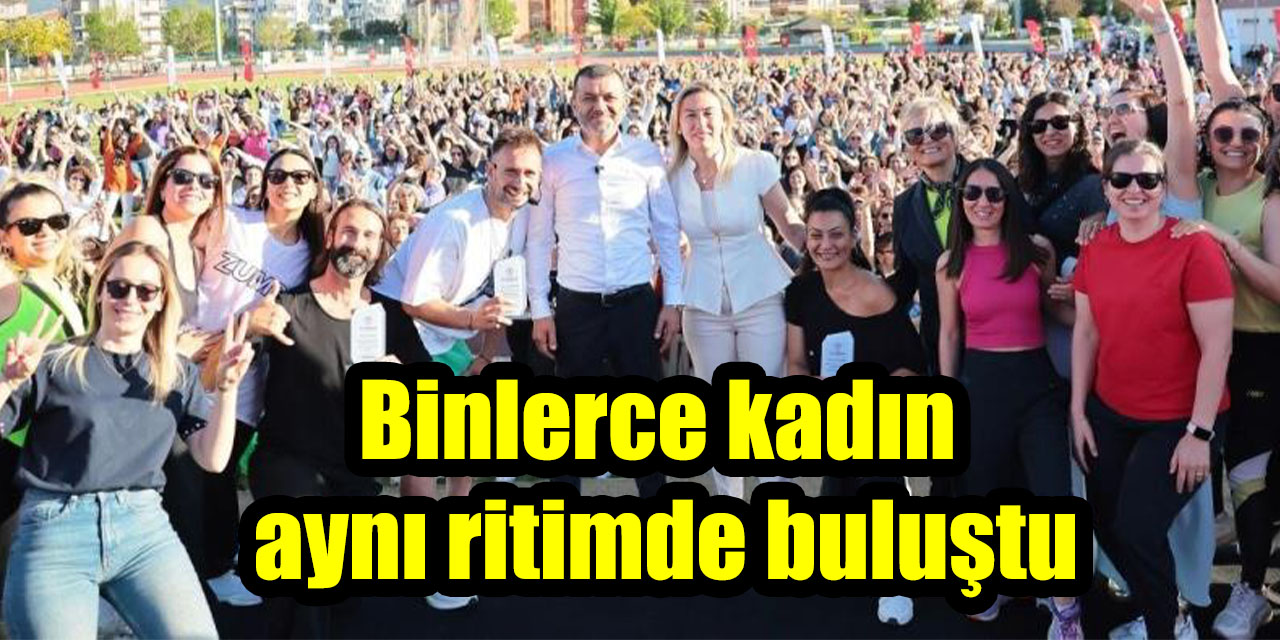 Binlerce kadın aynı ritimde buluştu