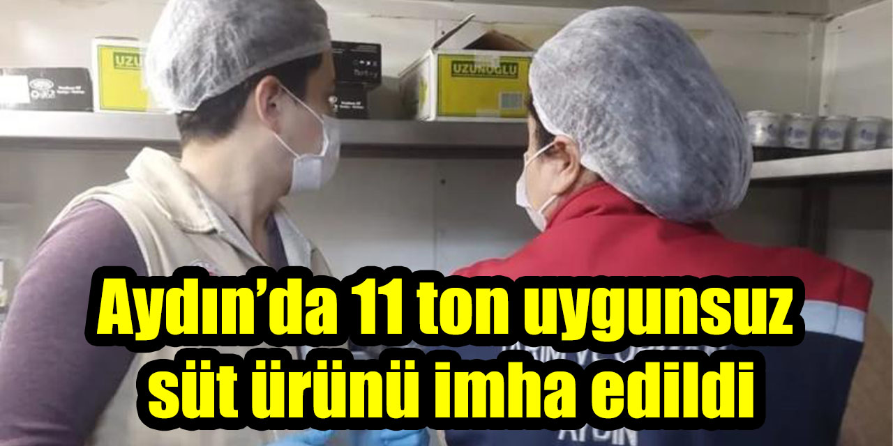 Aydın’da 11 ton uygunsuz süt ürünü imha edildi