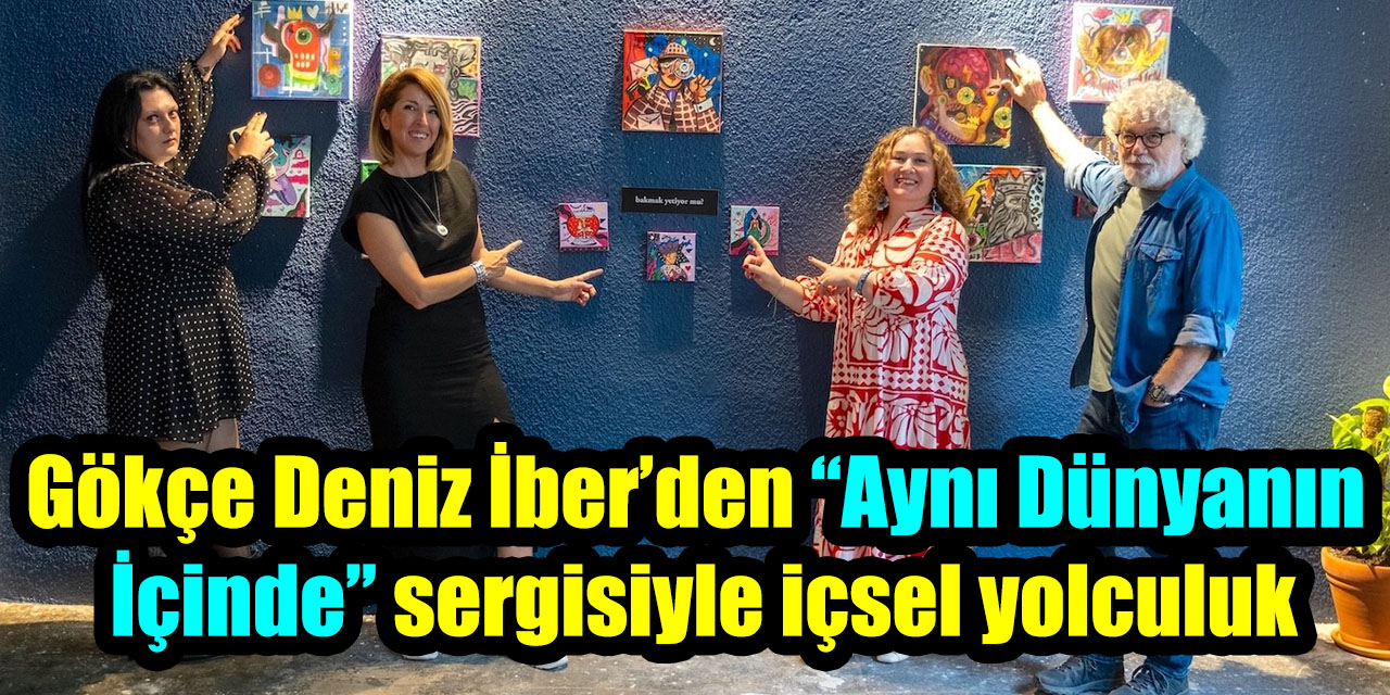 Gökçe Deniz İber’den “Aynı Dünyanın İçinde” sergisiyle içsel yolculuk