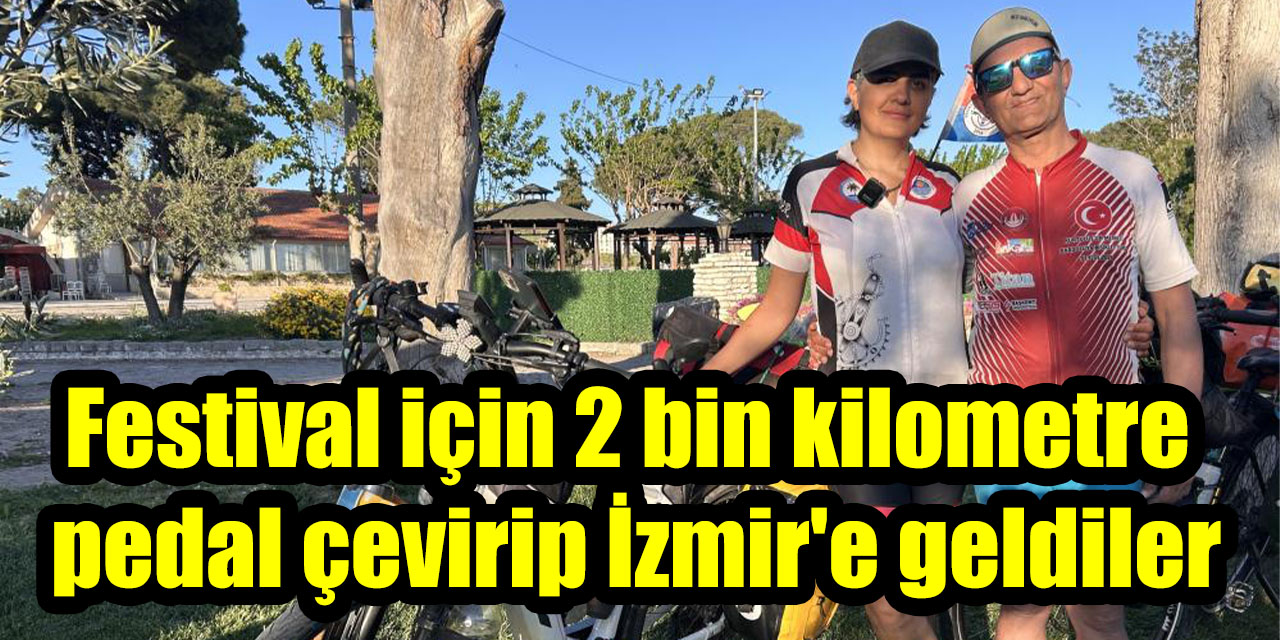 Festival için 2 bin kilometre pedal çevirip İzmir'e geldiler