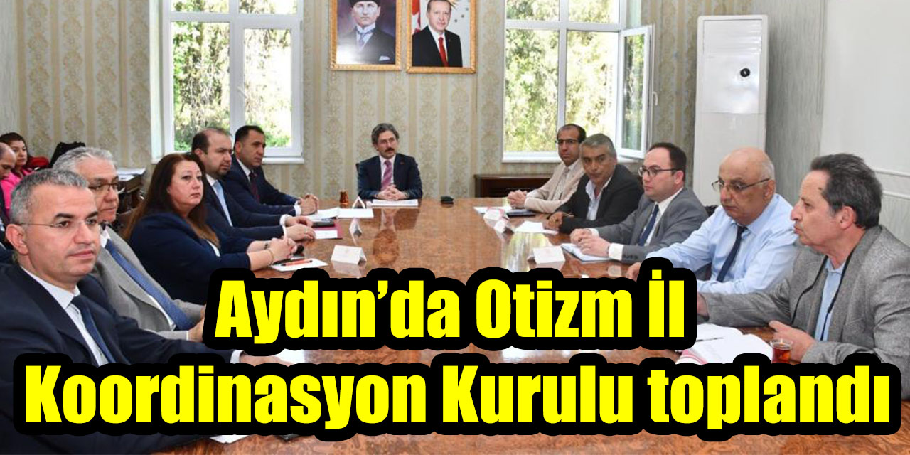 Aydın’da Otizm İl Koordinasyon Kurulu toplandı