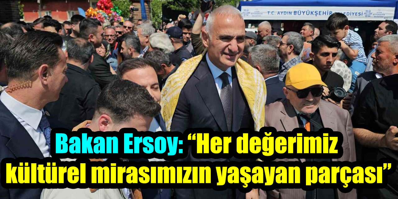 Bakan Ersoy: “Her değerimiz kültürel mirasımızın yaşayan parçası”
