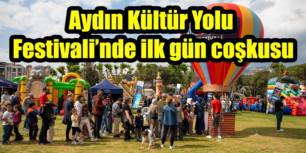 Aydın Kültür Yolu Festivali’nde ilk gün coşkusu