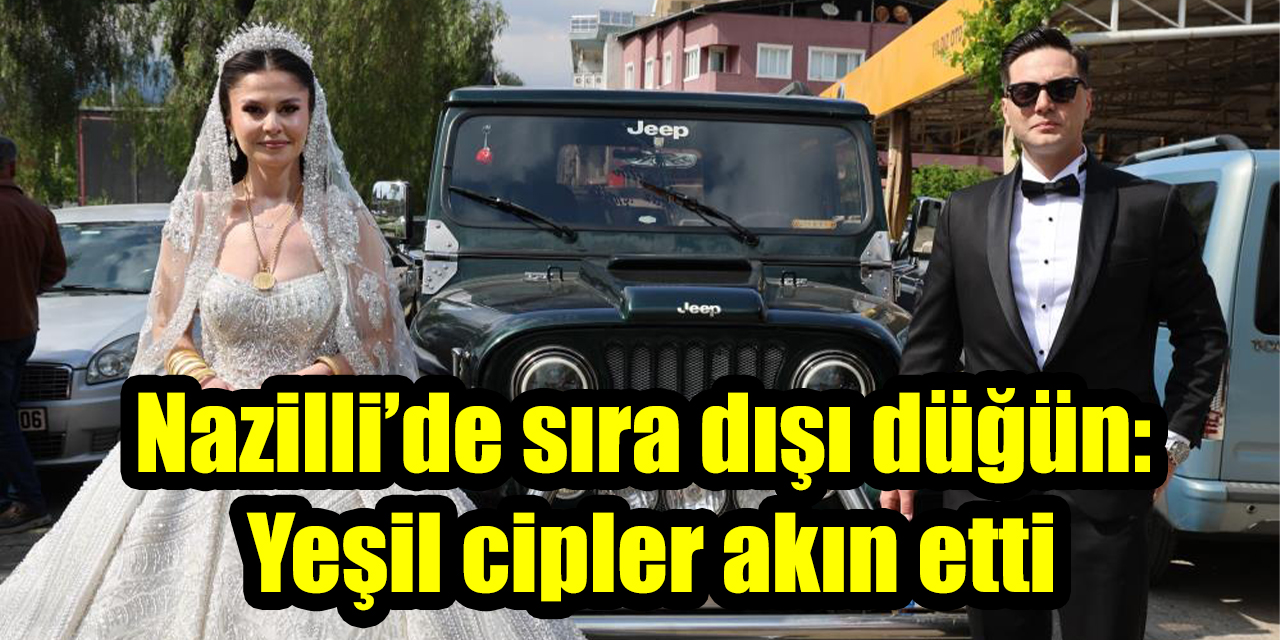 Nazilli’de sıra dışı düğün: Yeşil cipler akın etti