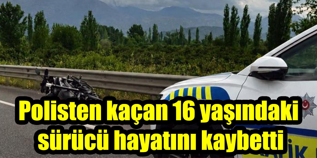 Polisten kaçan 16 yaşındaki sürücü hayatını kaybetti