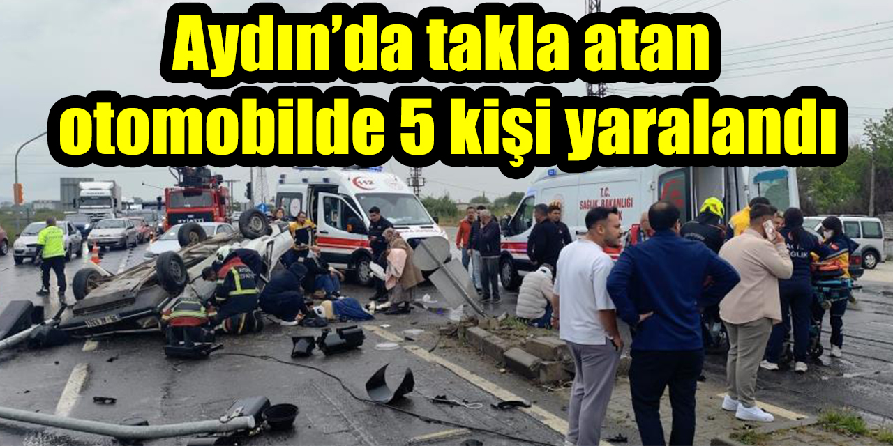 Aydın’da takla atan otomobilde 5 kişi yaralandı