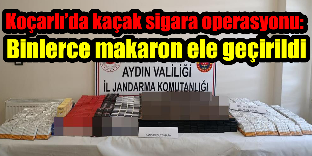 Koçarlı’da kaçak sigara operasyonu: Binlerce makaron ele geçirildi