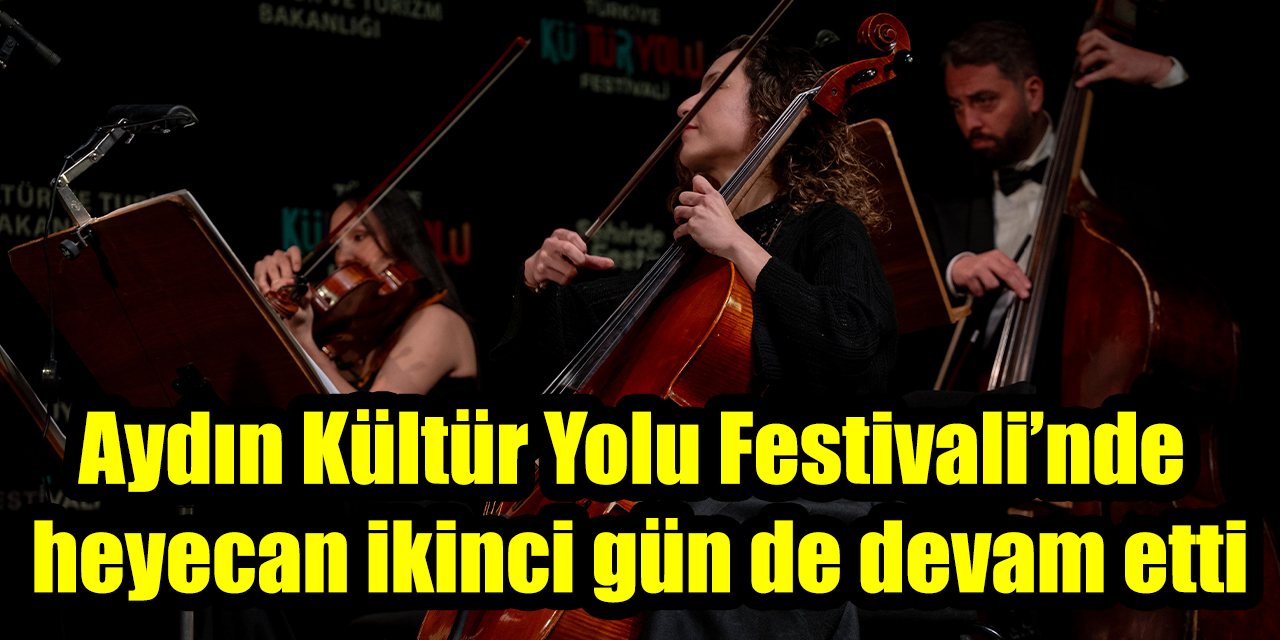 Aydın Kültür Yolu Festivali’nde heyecan ikinci gün de devam etti