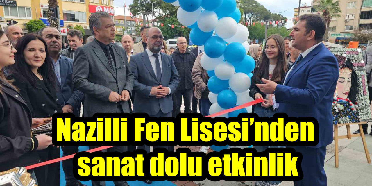 Nazilli Fen Lisesi’nden sanat dolu etkinlik