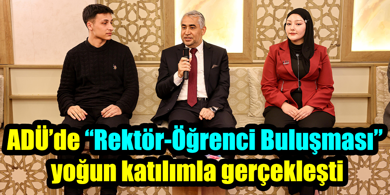 ADÜ’de “Rektör-Öğrenci Buluşması” yoğun katılımla gerçekleşti