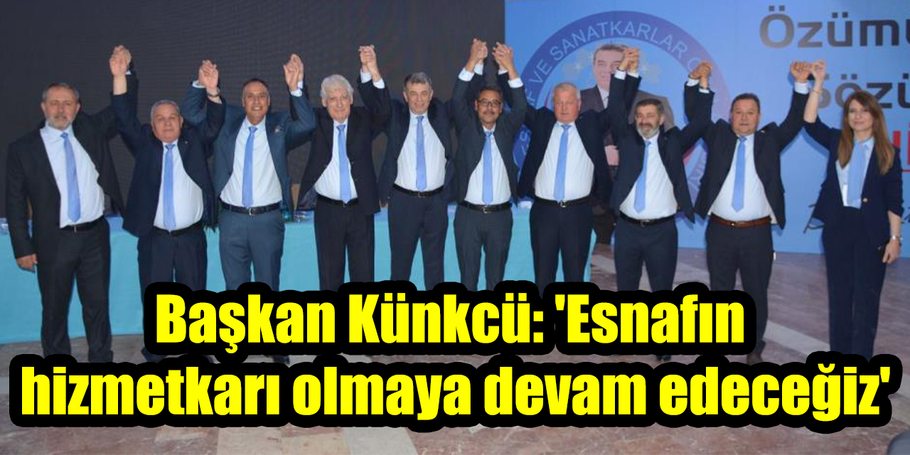 Başkan Künkcü: ’Esnafın hizmetkarı olmaya devam edeceğiz’