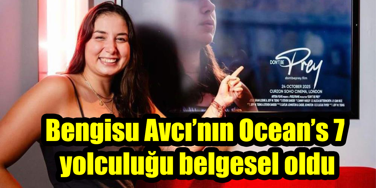 Bengisu Avcı’nın Ocean’s 7 yolculuğu belgesel oldu