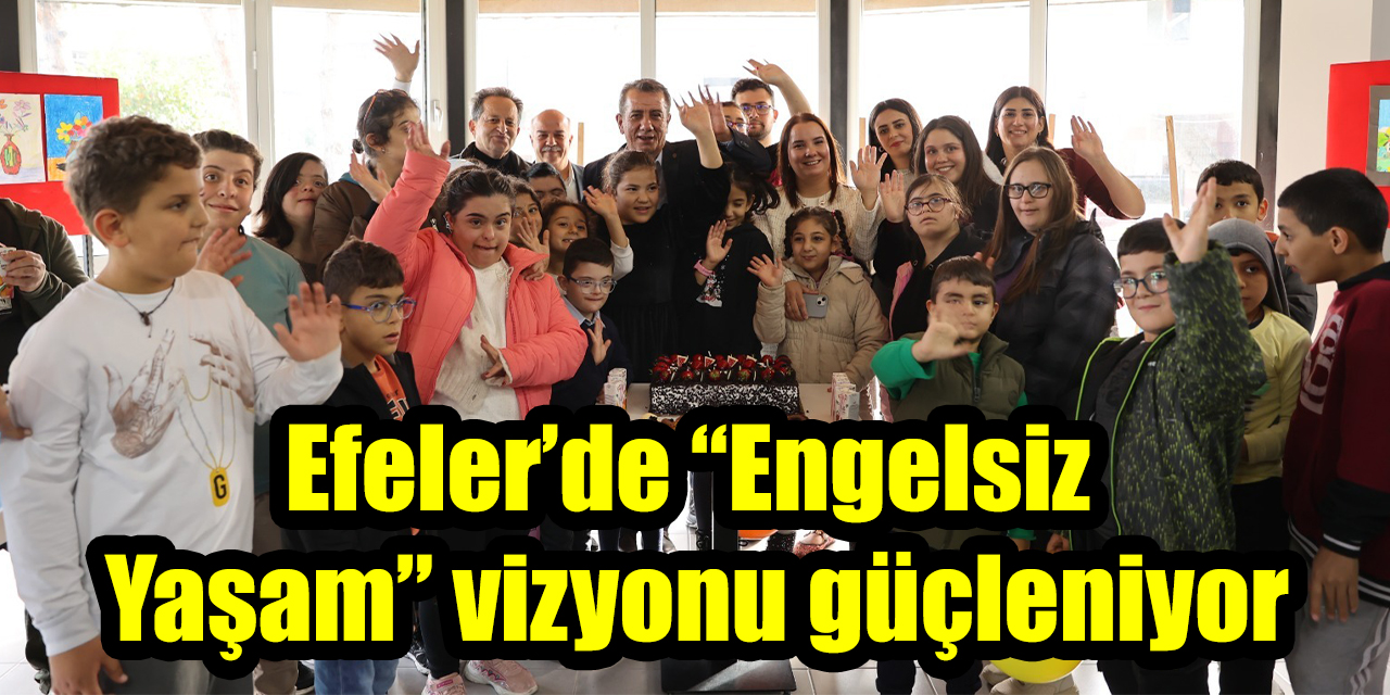 Efeler’de “Engelsiz Yaşam” vizyonu güçleniyor