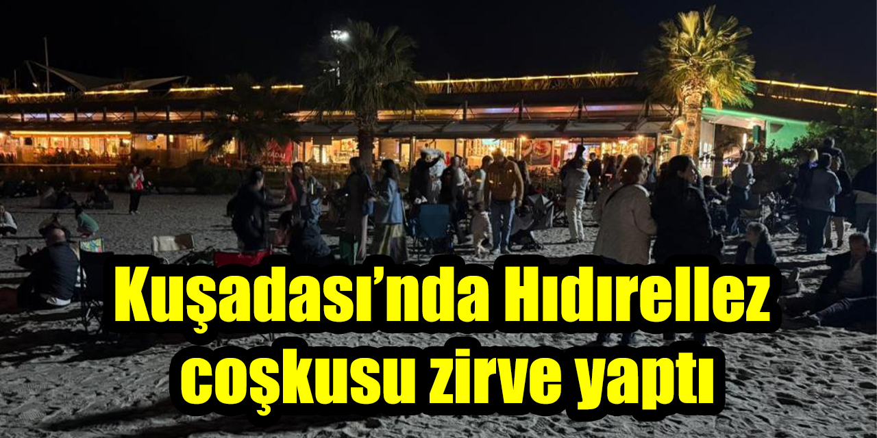 Kuşadası’nda Hıdırellez coşkusu zirve yaptı