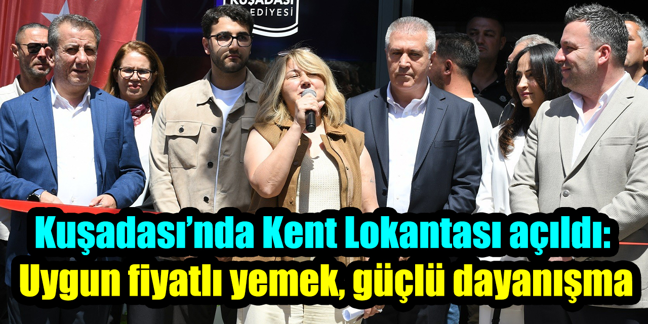Kuşadası’nda Kent Lokantası açıldı: Uygun fiyatlı yemek, güçlü dayanışma