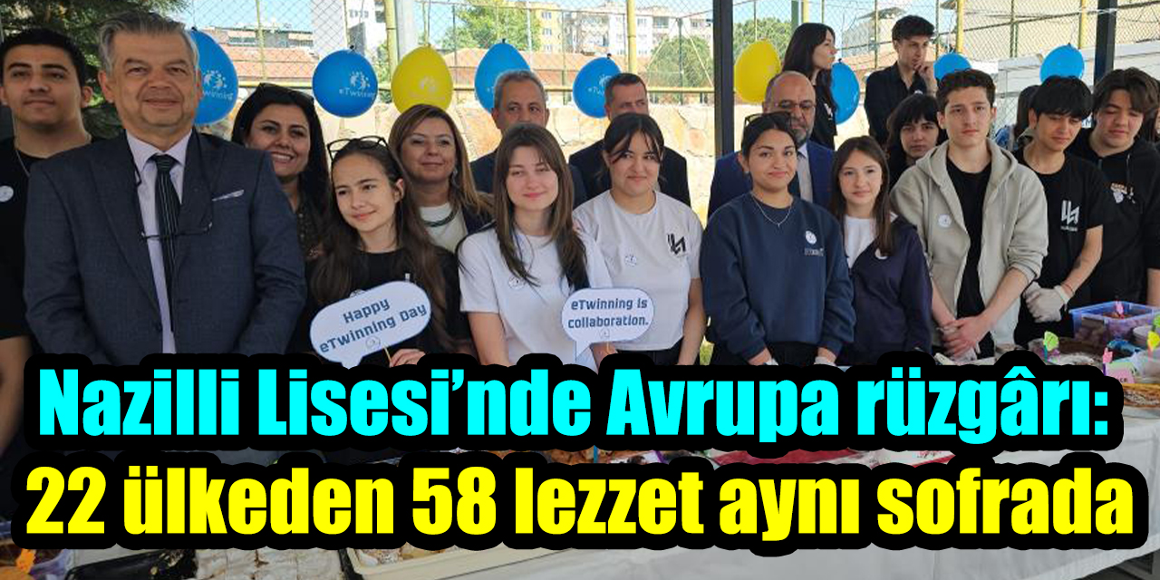 Nazilli Lisesi’nde Avrupa rüzgârı: 22 ülkeden 58 lezzet aynı sofrada