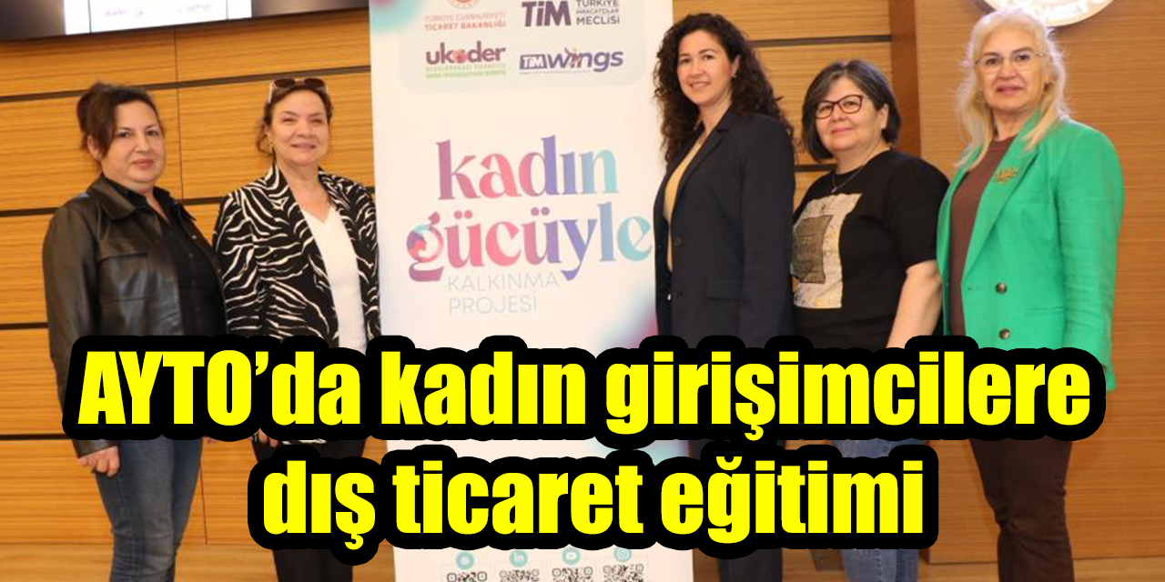 AYTO’da kadın girişimcilere dış ticaret eğitimi