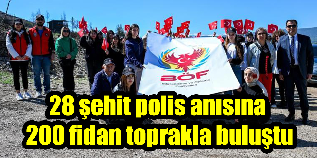 28 şehit polis anısına 200 fidan toprakla buluştu