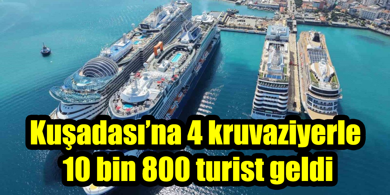 Kuşadası’na 4 kruvaziyerle 10 bin 800 turist geldi