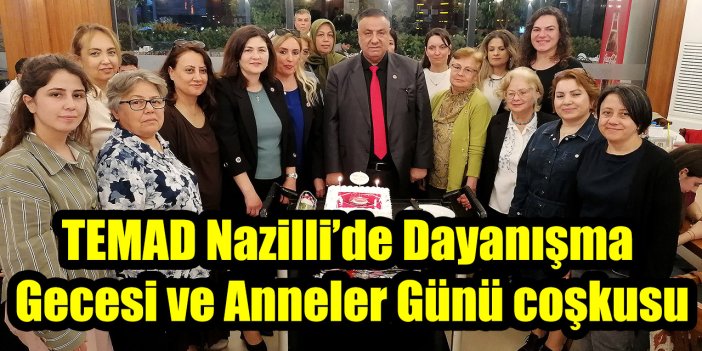 TEMAD Nazilli’de Dayanışma Gecesi ve Anneler Günü coşkusu