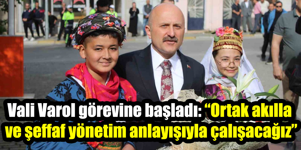 Vali Dr. Osman Varol görevine başladı: “Ortak akılla ve şeffaf yönetim anlayışıyla çalışacağız”