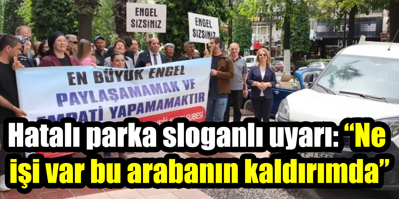 Hatalı parka sloganlı uyarı: “Ne işi var bu arabanın kaldırımda”
