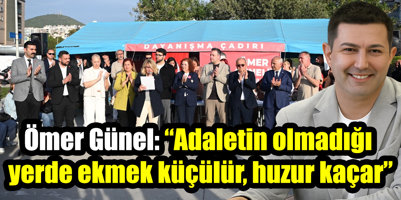 Ömer Günel: “Adaletin olmadığı  yerde ekmek küçülür, huzur kaçar”