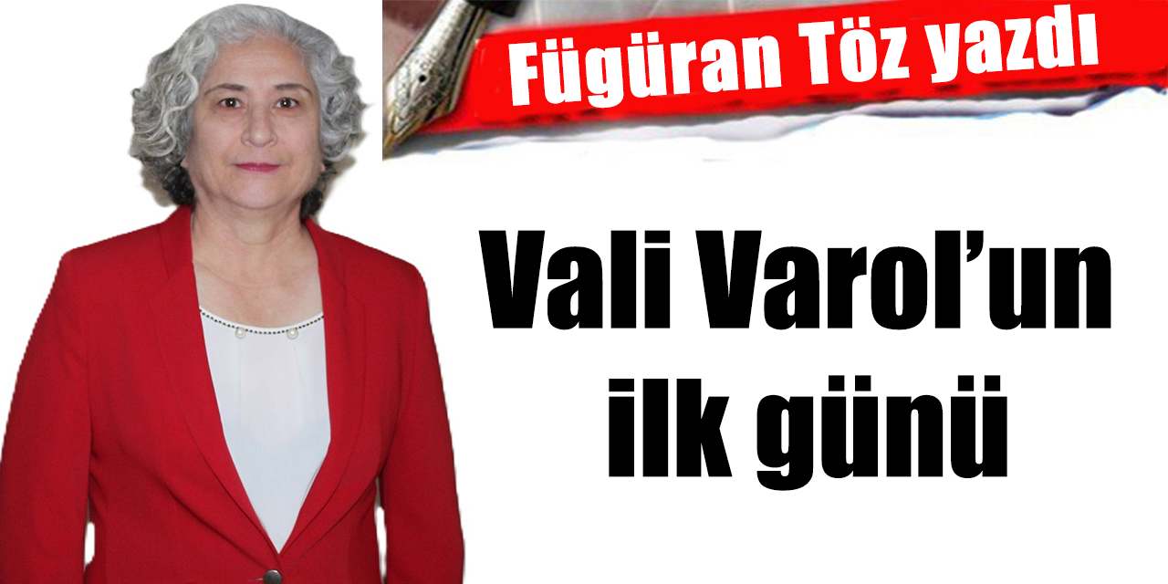 Vali Varol’un ilk günü