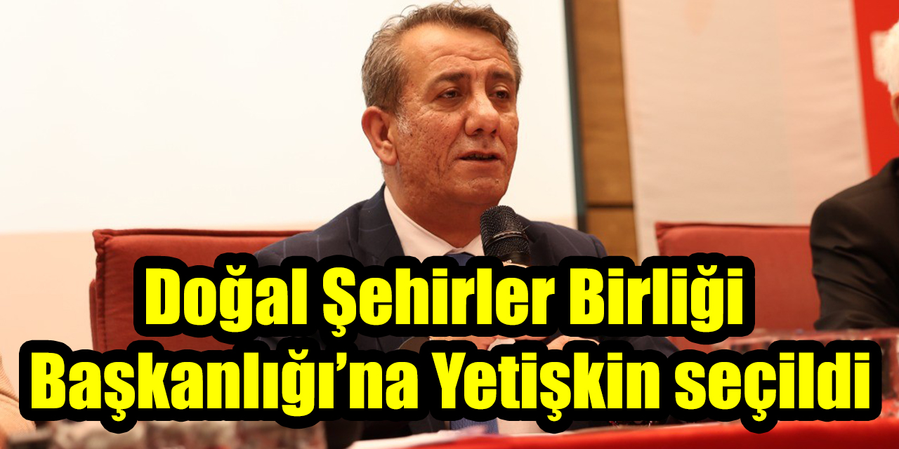 Doğal Şehirler Birliği Başkanlığı’na Anıl Yetişkin seçildi