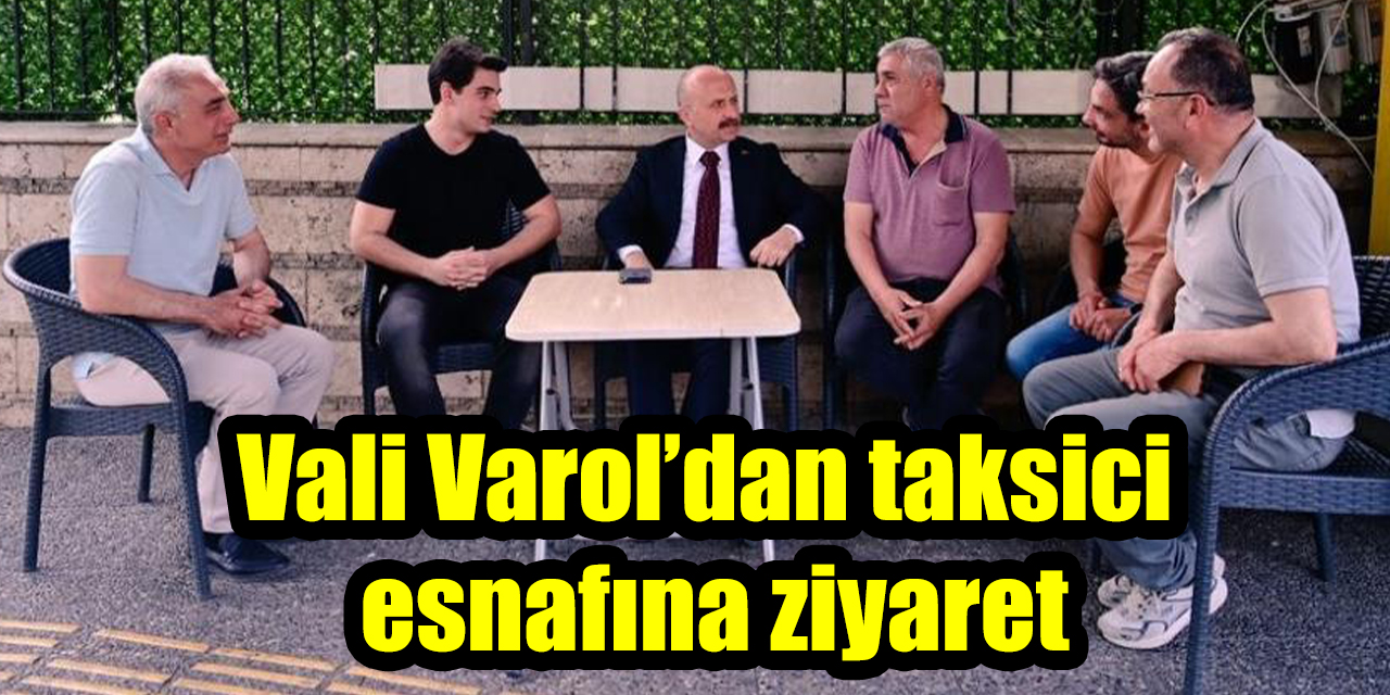 Vali Varol’dan taksici  esnafına ziyaret