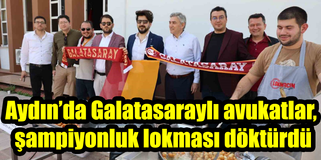 Aydın’da Galatasaraylı avukatlar, şampiyonluk lokması döktürdü