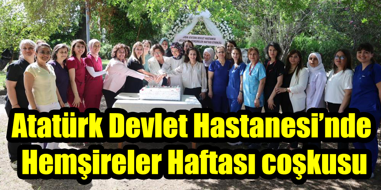 Atatürk Devlet Hastanesi’nde  Hemşireler Haftası coşkusu