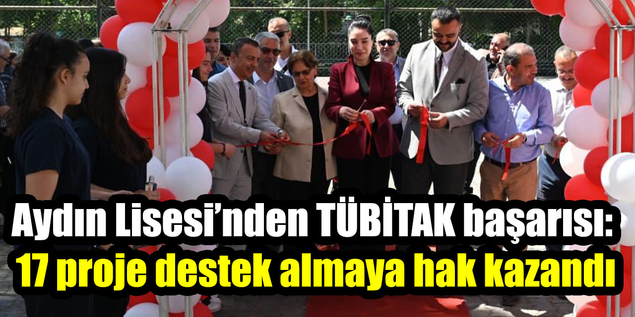 Aydın Lisesi’nden TÜBİTAK başarısı: 17 proje destek almaya hak kazandı
