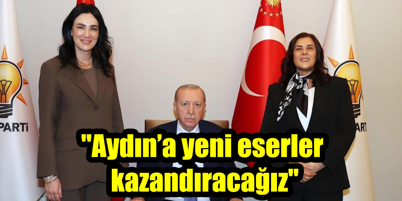 "Aydın’a yeni eserler kazandıracağız"