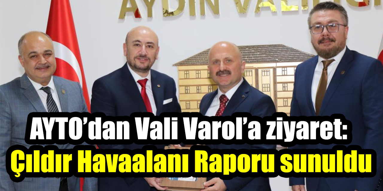 AYTO’dan Vali Osman Varol’a ziyaret: Çıldır Havaalanı Raporu sunuldu