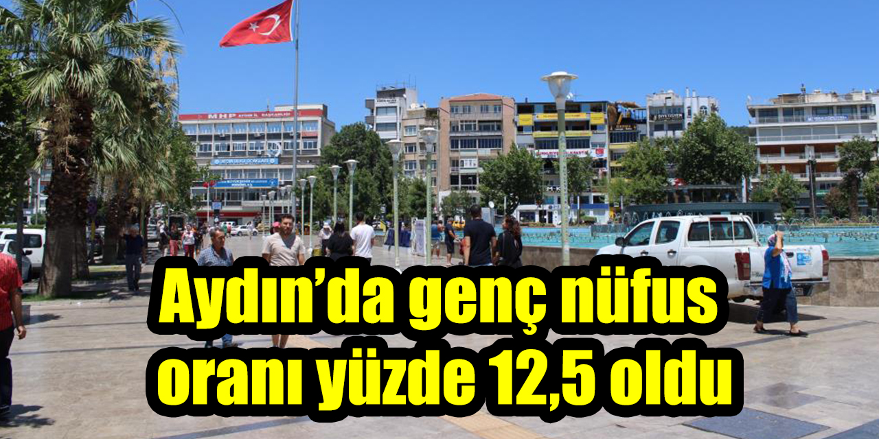 Aydın’da genç nüfus oranı yüzde 12,5 oldu