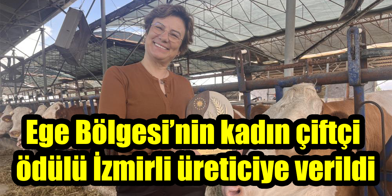 Ege Bölgesi’nin kadın çiftçi ödülü İzmirli üreticiye verildi
