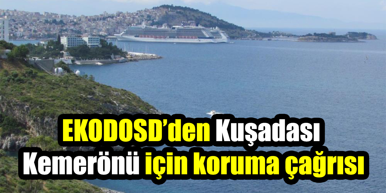 EKODOSD’den Kuşadası Kemerönü için koruma çağrısı