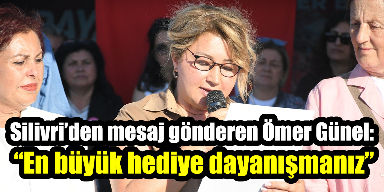 Silivri’den mesaj gönderen Ömer Günel: “En büyük hediye dayanışmanız”