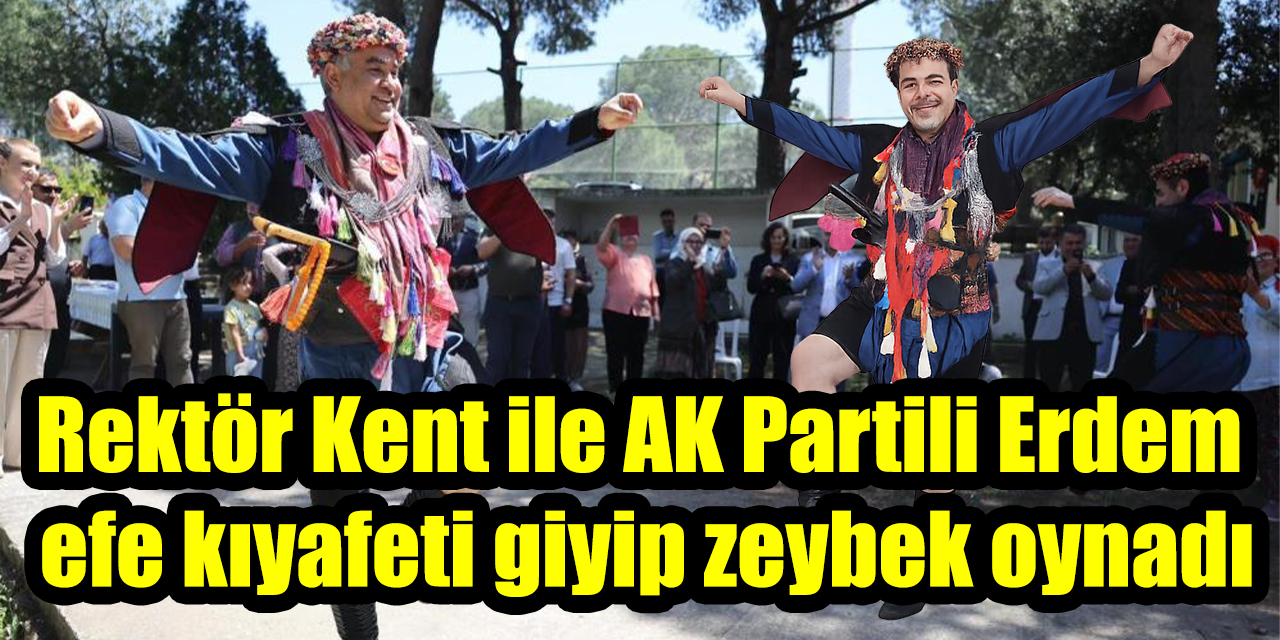 ADÜ Rektörü Kent ile AK Partili Erdem efe kıyafeti giyip zeybek oynadı