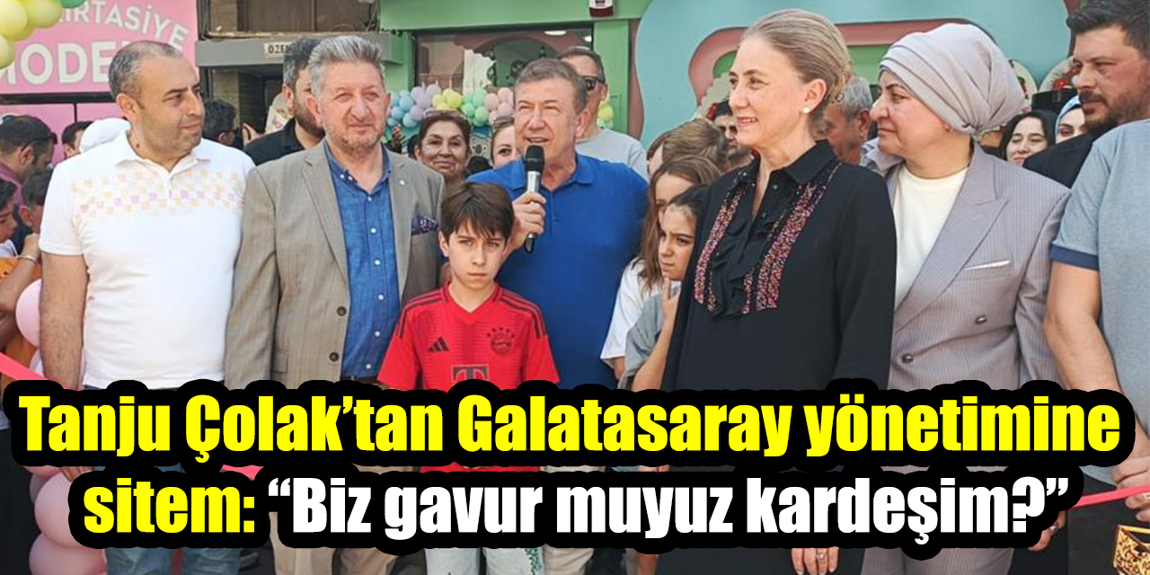 Tanju Çolak’tan Galatasaray yönetimine sitem: "Biz gavur muyuz kardeşim?"
